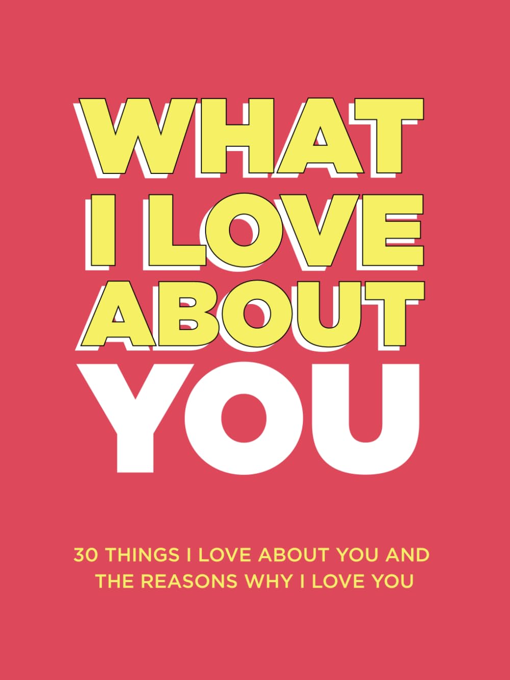What I Love About You: 30 Things I Love About You and the Reasons Why I Love You Fill-in-the-Blank Gift Book. Anniversary Gifts for Couples, Her and Him (What I Love About You Series Books) 