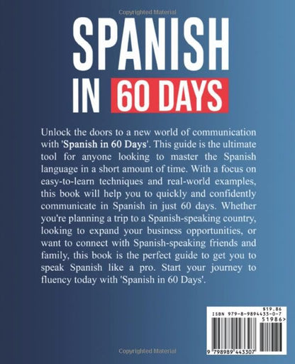 Spanish in 60 Days: The Language Learning Workbook to Help You Speak Just Like the Locals With Common Slang Words and Phrases, Conversation Starters, and Grammar Rules to Live By! (Learn Spanish)