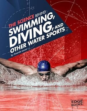 The Science Behind Swimming, Diving, and Other Water Sports (Science of the Summer Olympics) by Amanda Lanser ,