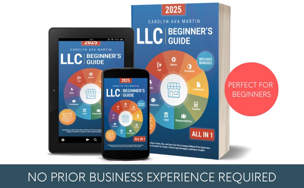 LLC Beginner's Guide [All-in-1]: Everything on How to Start, Run, and Grow Your First Company Without Prior Experience. Includes Essential Tax Hacks, Critical Legal Strategies, and Expert Insights 