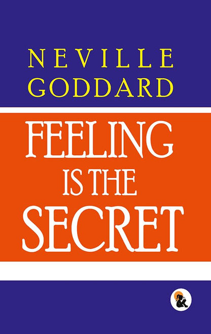 Feeling Is The Secret - Neville Goddard