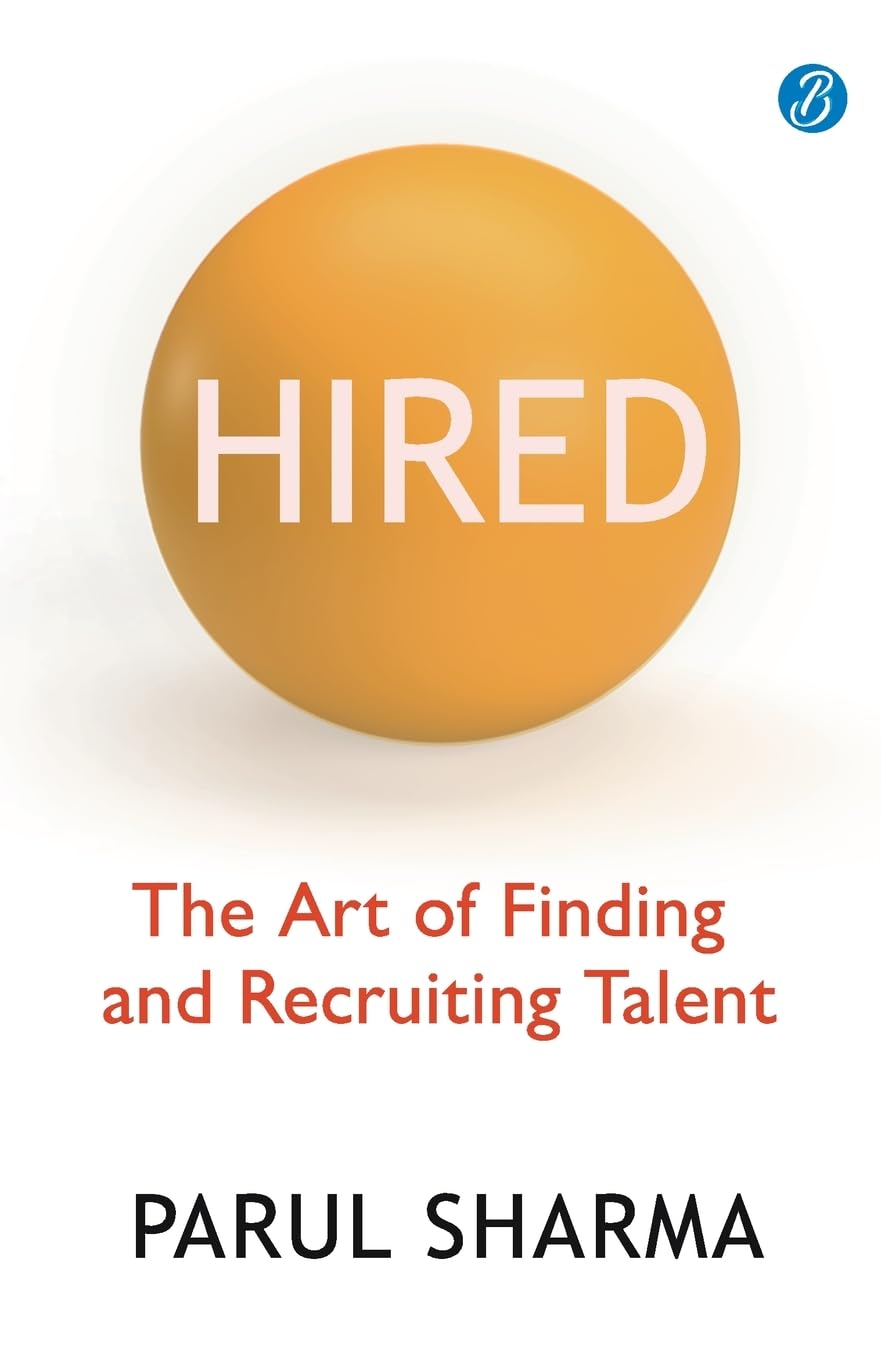 Hired: The Art of Finding and Recruiting Talent | A Handbook for navigating the Job Market - Parul Sharma