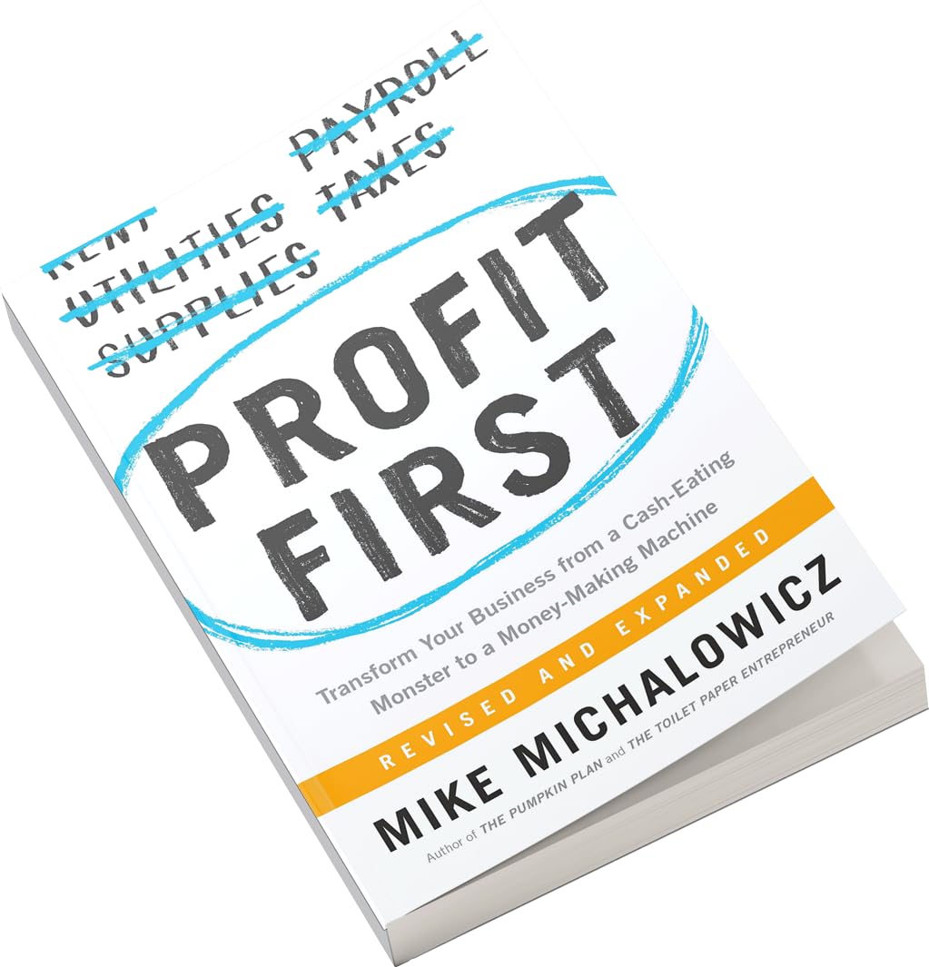 Profit First: Transform Your Business from a Cash-Eating Monster to a Money-Making Machine (Entrepreneurship Simplified) 