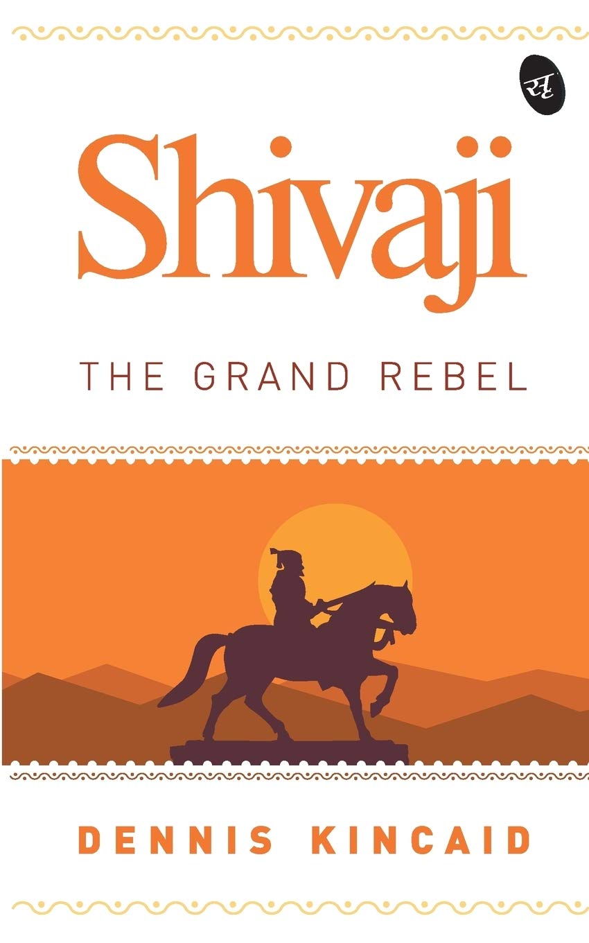 Shivaji The Grand Rebel - Dennis Kincaid