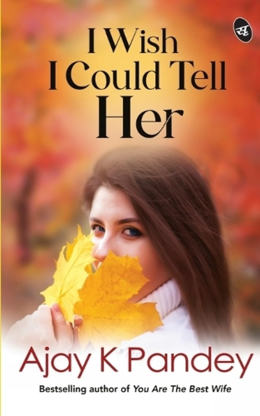 I Wish I Could Tell Her - Ajay K Pandey