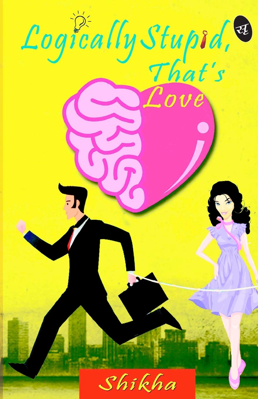 Logically Stupid, thats Love - Shikha