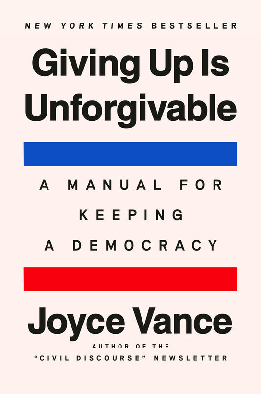 Giving Up Is Unforgivable: A Manual for Keeping a Democracy 