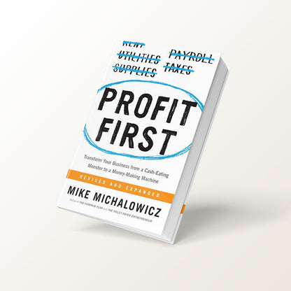 Profit First: Transform Your Business from a Cash-Eating Monster to a Money-Making Machine (Entrepreneurship Simplified) 