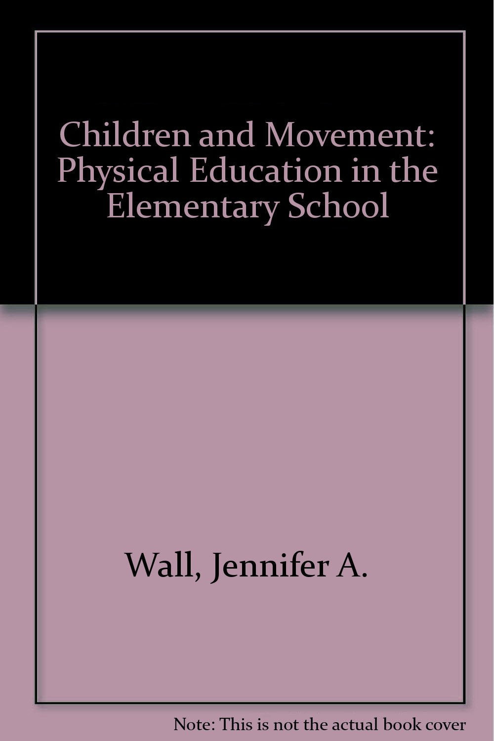 Children and Movement - Physical Education in the Elementary School by Wall,Murray,