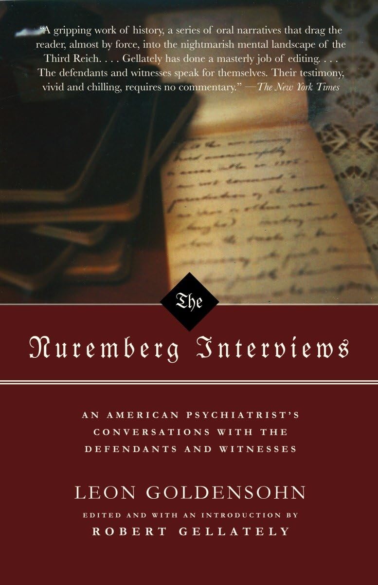 The Nuremberg Interviews: An American Psychiatrist's Conversations with the Defendants and Witnesses 