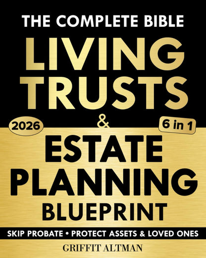 Estate Planning & Living Trusts Blueprint: The Complete and Easy-to-Follow Guide to Protecting Your Assets, Safeguarding the Future of Your Loved Ones, Optimizing Costs, & Creating a Lasting Legacy 