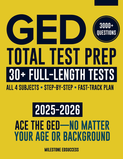 GED Total Test Prep: The Complete & Up-to-Date Study Guide to ACE the GED Exam and Achieve Your Best Score. Step-by-Step Guidance, Practice That Works, Proven Expert Tips