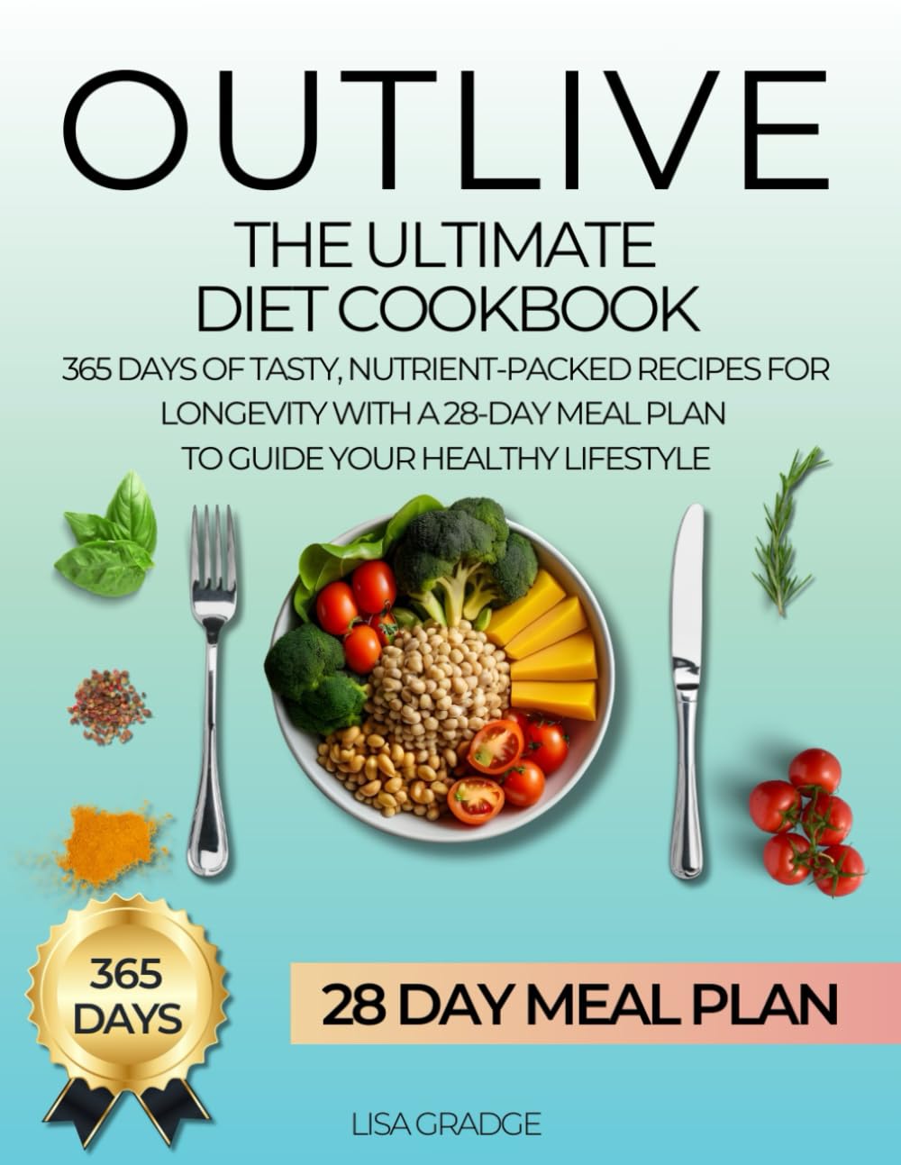 The Ultimate Outlive Diet Cookbook: 365 Days of Tasty, Nutrient-Packed Recipes for Longevity | With a 28-Day Meal Plan to Guide Your Healthy Lifestyle