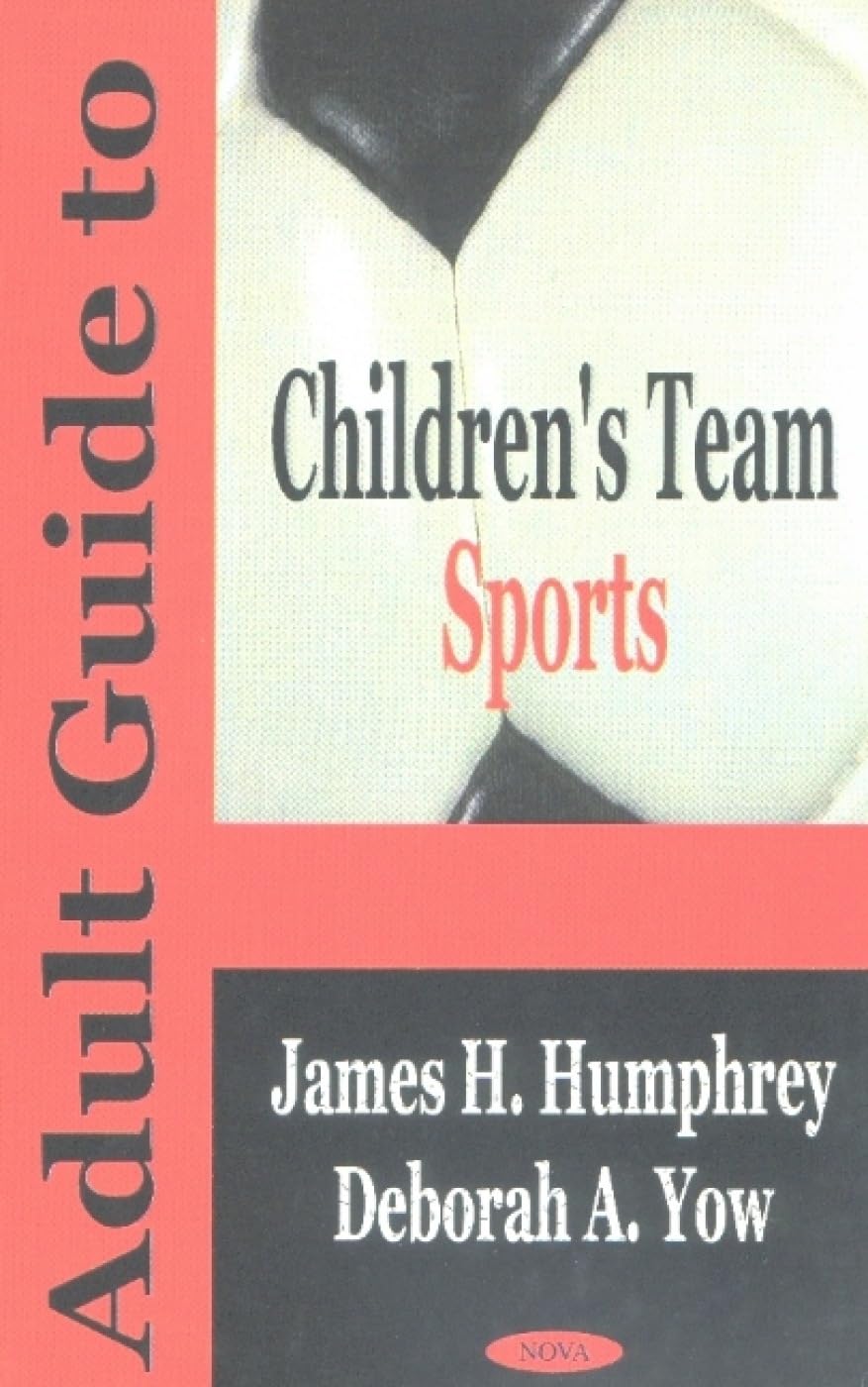 Adult Guide to Children*s Team Sports by James H. Humphrey , Deborah A. Yow,