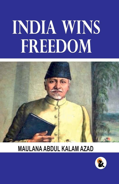 India Wins Freedom - Maulana Abdul Kalam Azad