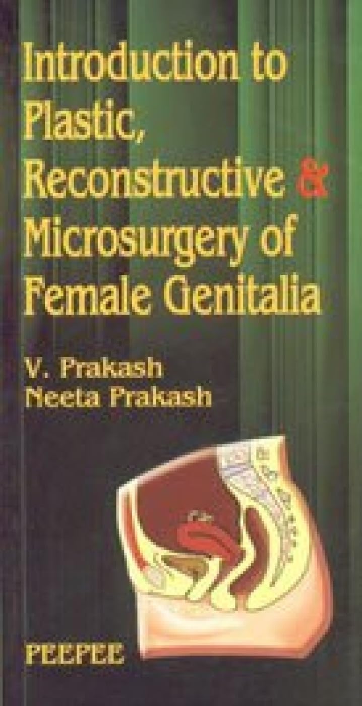 Introduction To Plastic, Reconstructive And Microsurgery Of Female Genitalia: Volume 1-V Prakash