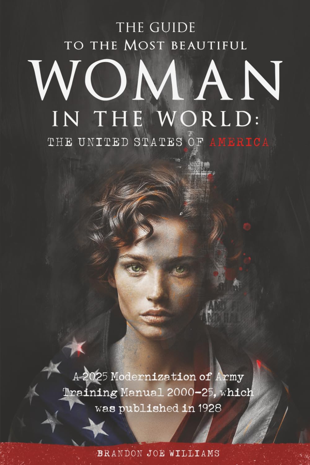 The Guide to the Most Beautiful Woman in the World: The United States of America: A 2025 Modernization of Army Training Manual 2000-25, which was published in 1928 