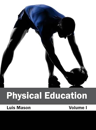 Physical Education: Volume I by Luis Mason,