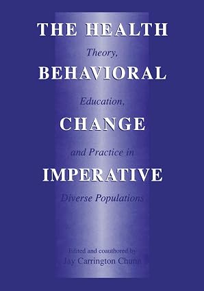 The Health Behavioral Change Imperative: Theory, Education And Practice In Diverse Populations by Jay Carrington Chunn,