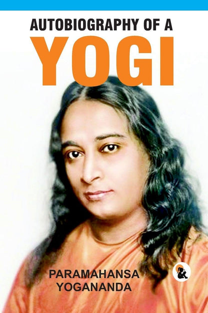 Autobiography of Yogi - Paramahansa Yogananda