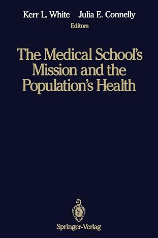 The Medical School*s Mission and the Population*s Health - Medical Education in Canada, the United Kingdom, the United States, and Australia by Kerr L. White and Julia E. Connelly ,