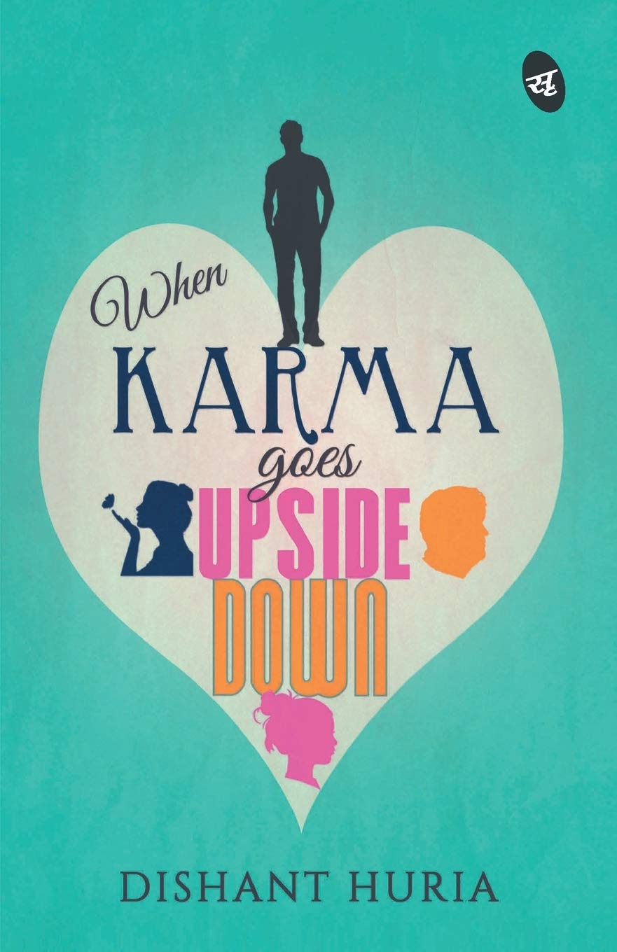 When Karma Goes Upside Down - Dishant Huria
