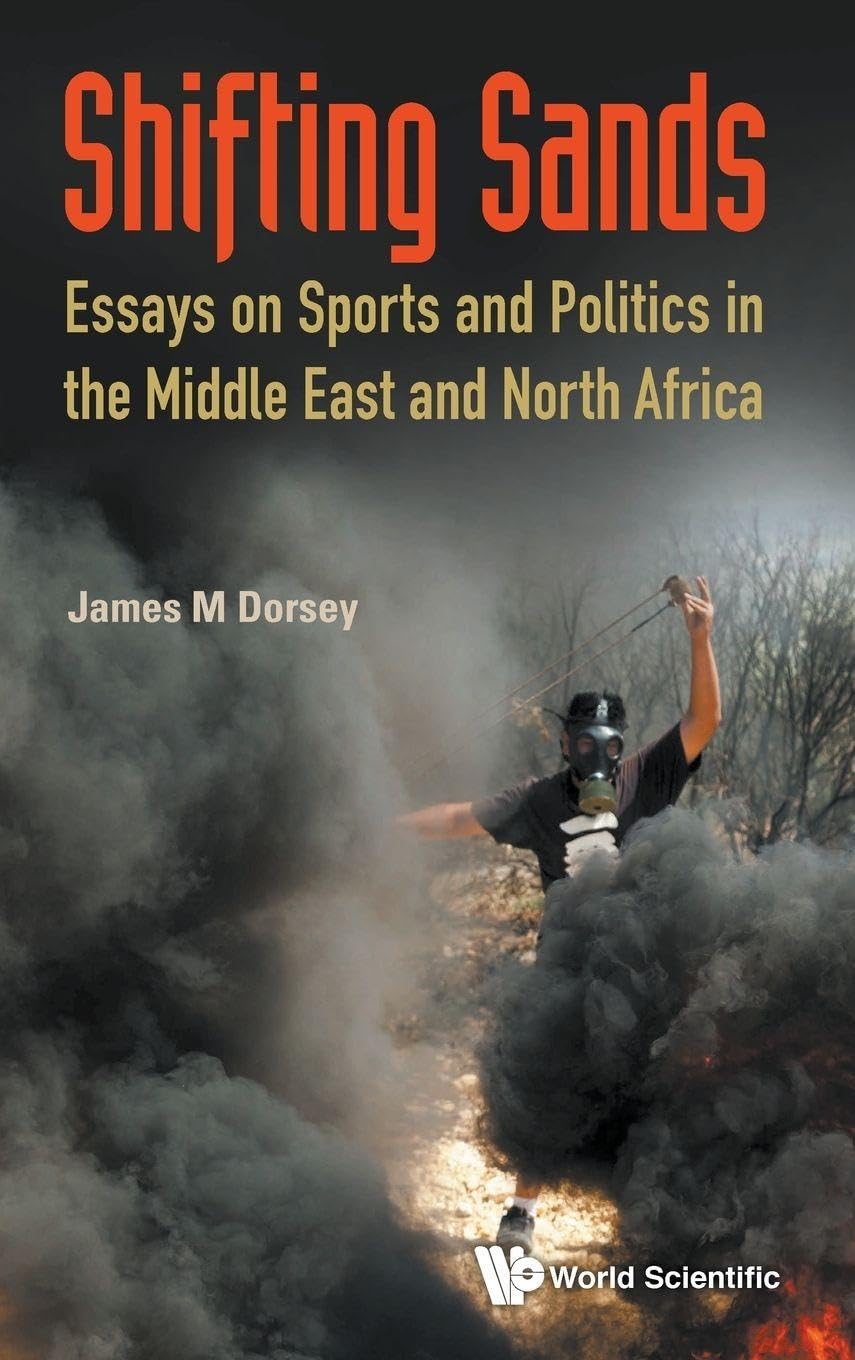 Shifting Sands: Essays On Sports And Politics In The Middle East And North Africa by By James Michael Dorsey (Author),