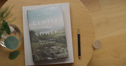 Gentle and Lowly: The Heart of Christ for Sinners and Sufferers 