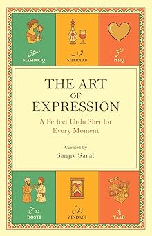 The Art of Expression - A Perfect Urdu Sher for Every Moment - Sanjiv Saraf
