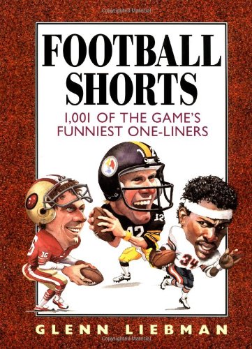 Football Shorts : 1,001 Of The Game*s Funniest One-liners by Glenn Liebman ,