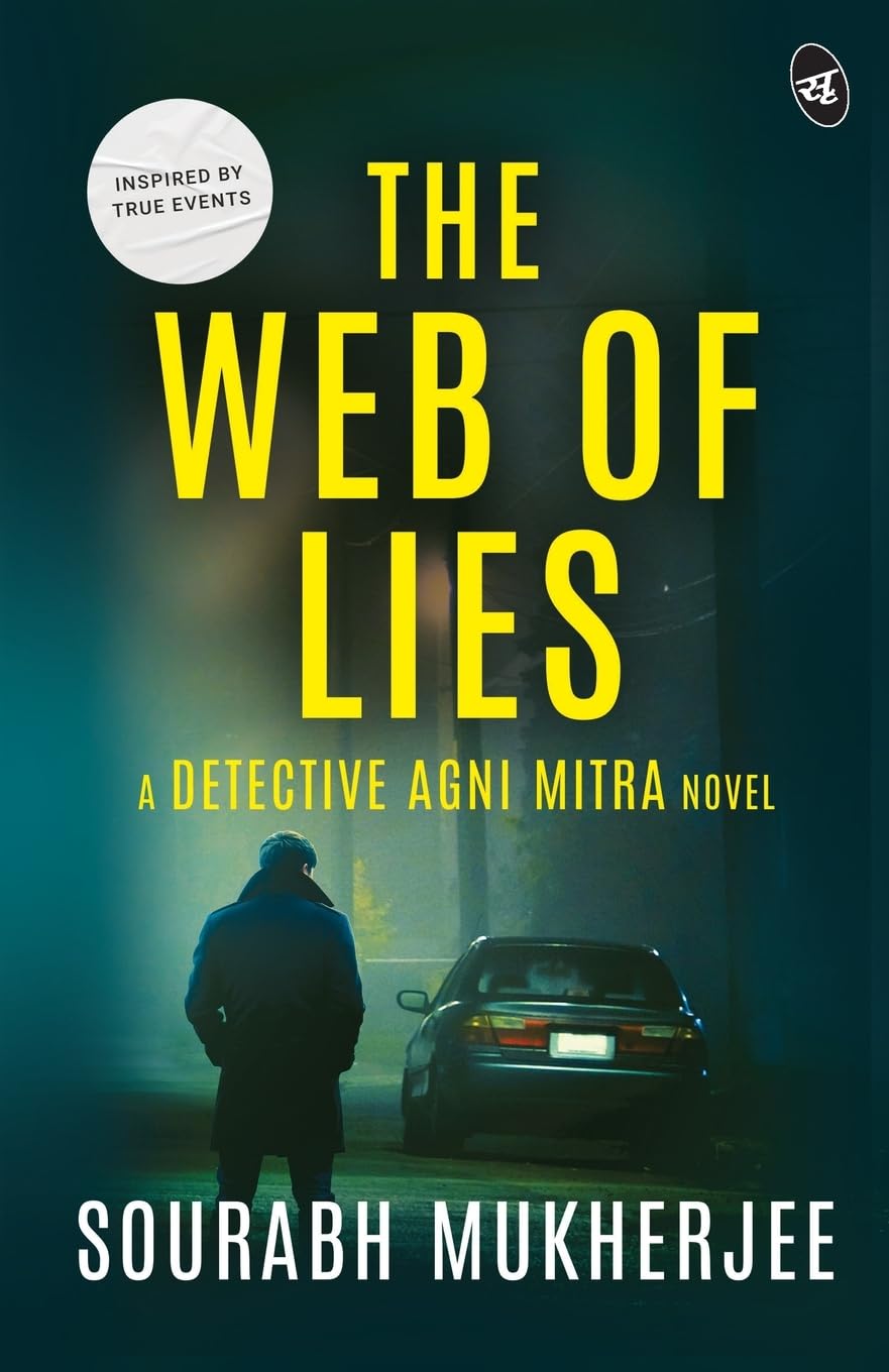 The Web of Lies: A Detective Agni Mitra Novel ? A riveting murder mystery inspired from true events - Sourabh Mukherjee