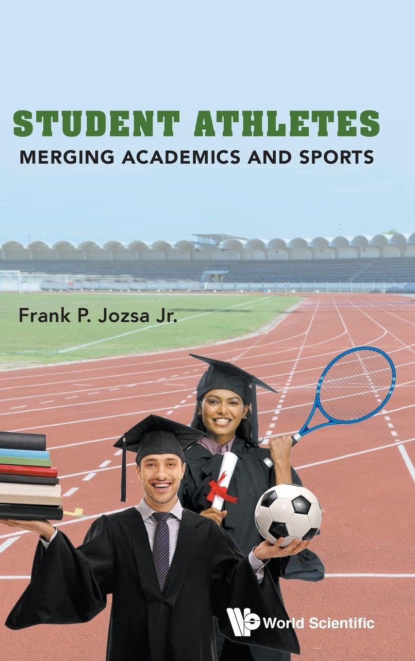 Student Athletes : Merging Academics and Sports by Frank P Jozsa Jr. ,