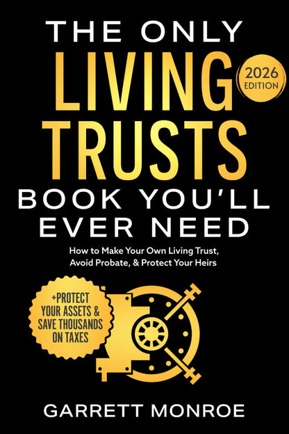The Only Living Trusts Book You’ll Ever Need: How to Make Your Own Living Trust, Avoid Probate & Protect Your Heirs (Plus Protect Your Assets & Save Thousands on Taxes) (Wealth Strategy)