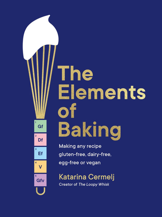 The Elements of Baking: Making any recipe gluten-free, dairy-free, egg-free or vegan THE SUNDAY TIMES BESTSELLER 