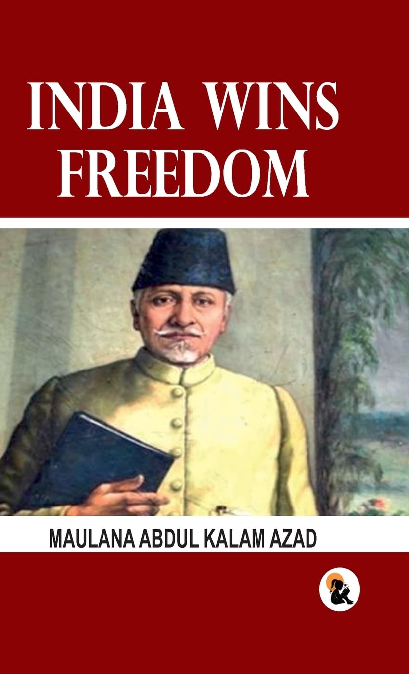 India Wins Freedom - Maulana Abdul Kalam Azad