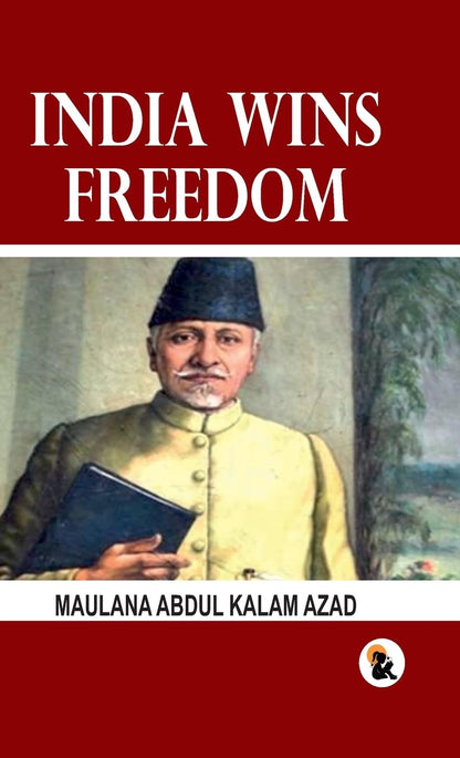 India Wins Freedom - Maulana Abdul Kalam Azad
