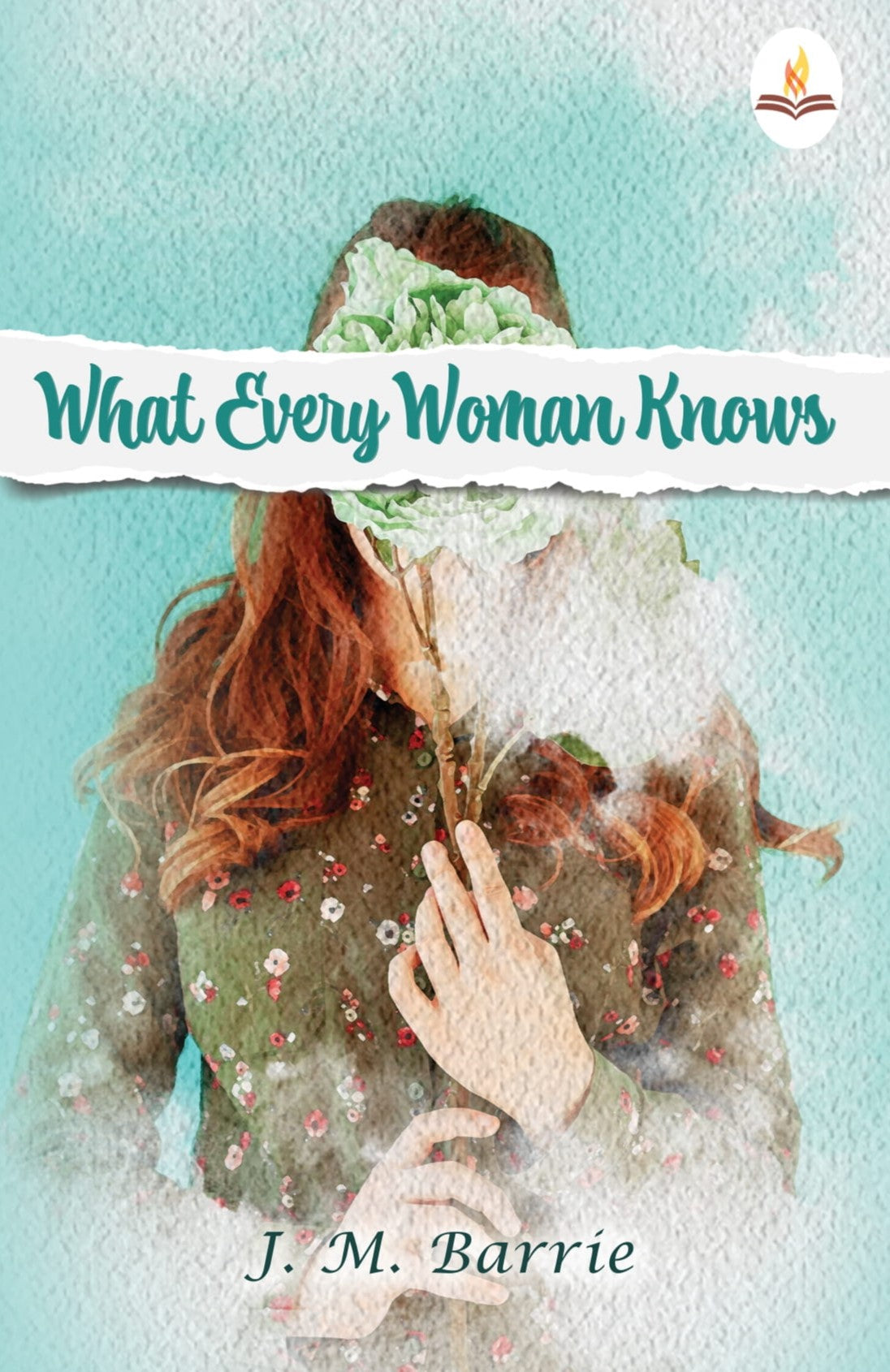 What Every Woman Knows - J. M. Barrie