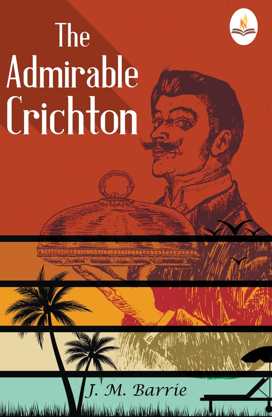 The Admirable CrichtonFrom The Plays of J. M. Barrie A Comedy - J. M. Barrie