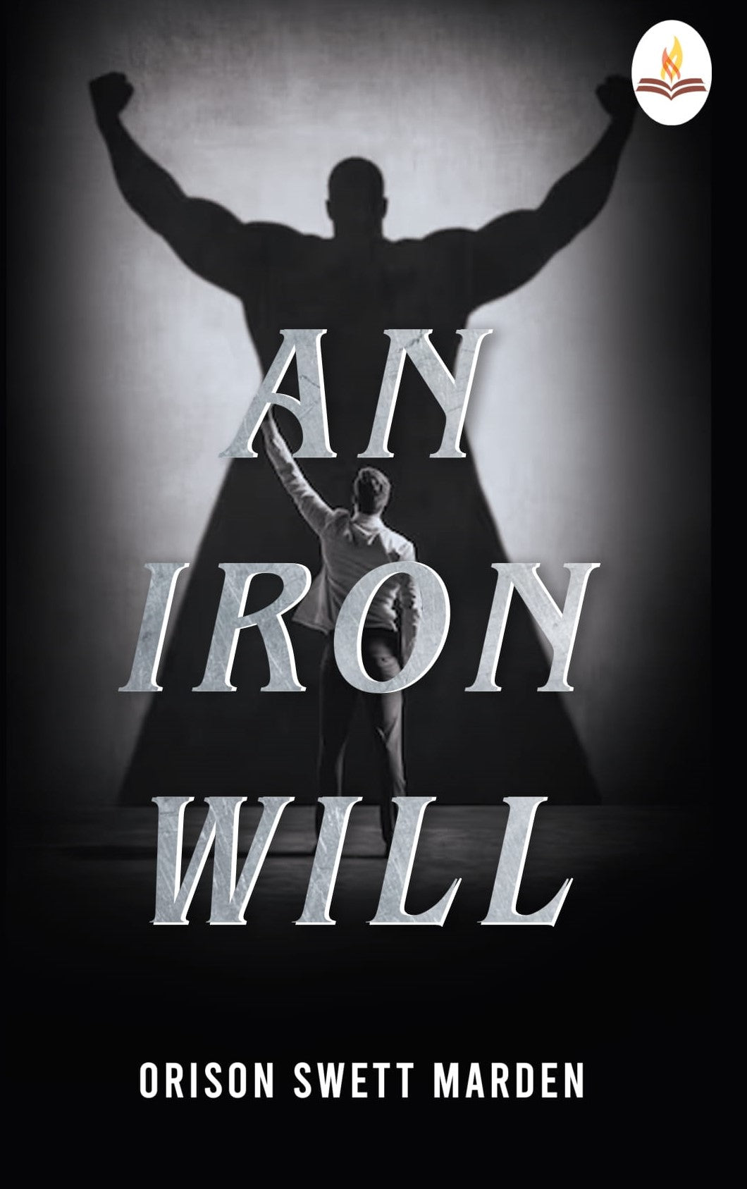 An Iron Will - Orison Swett Marden
