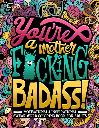 You're a Mother F*cking Badass: Motivational & Inspirational Swear Word Coloring Book for Adults 