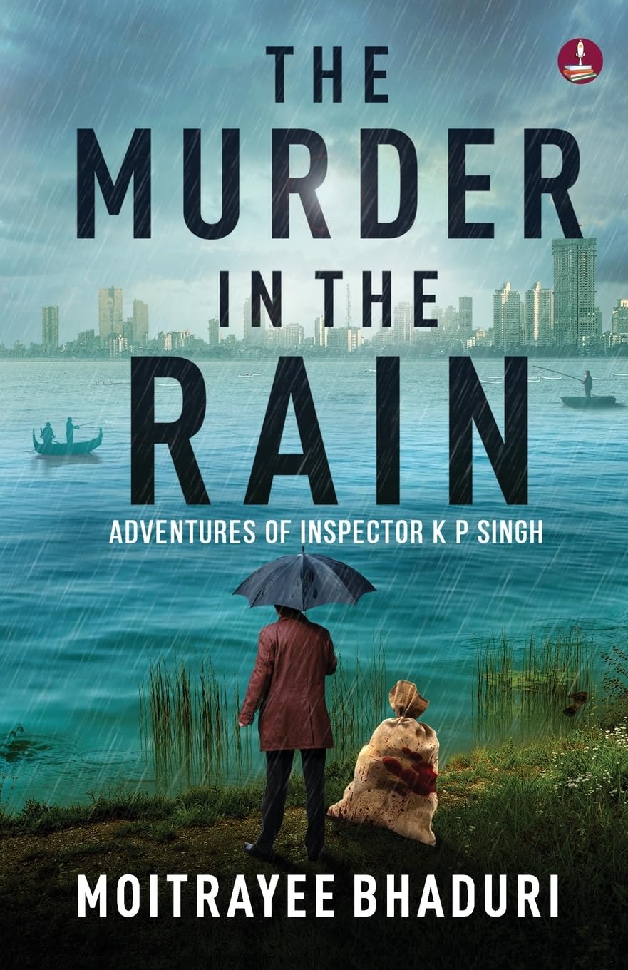 The Murder in the Rain: Adventures of Inspector K P Singh | The gripping new crime suspense thriller - Moitrayee Bhaduri