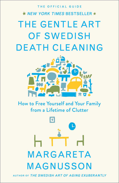 The Gentle Art of Swedish Death Cleaning: How to Free Yourself and Your Family from a Lifetime of Clutter (The Swedish Art of Living & Dying Series) 