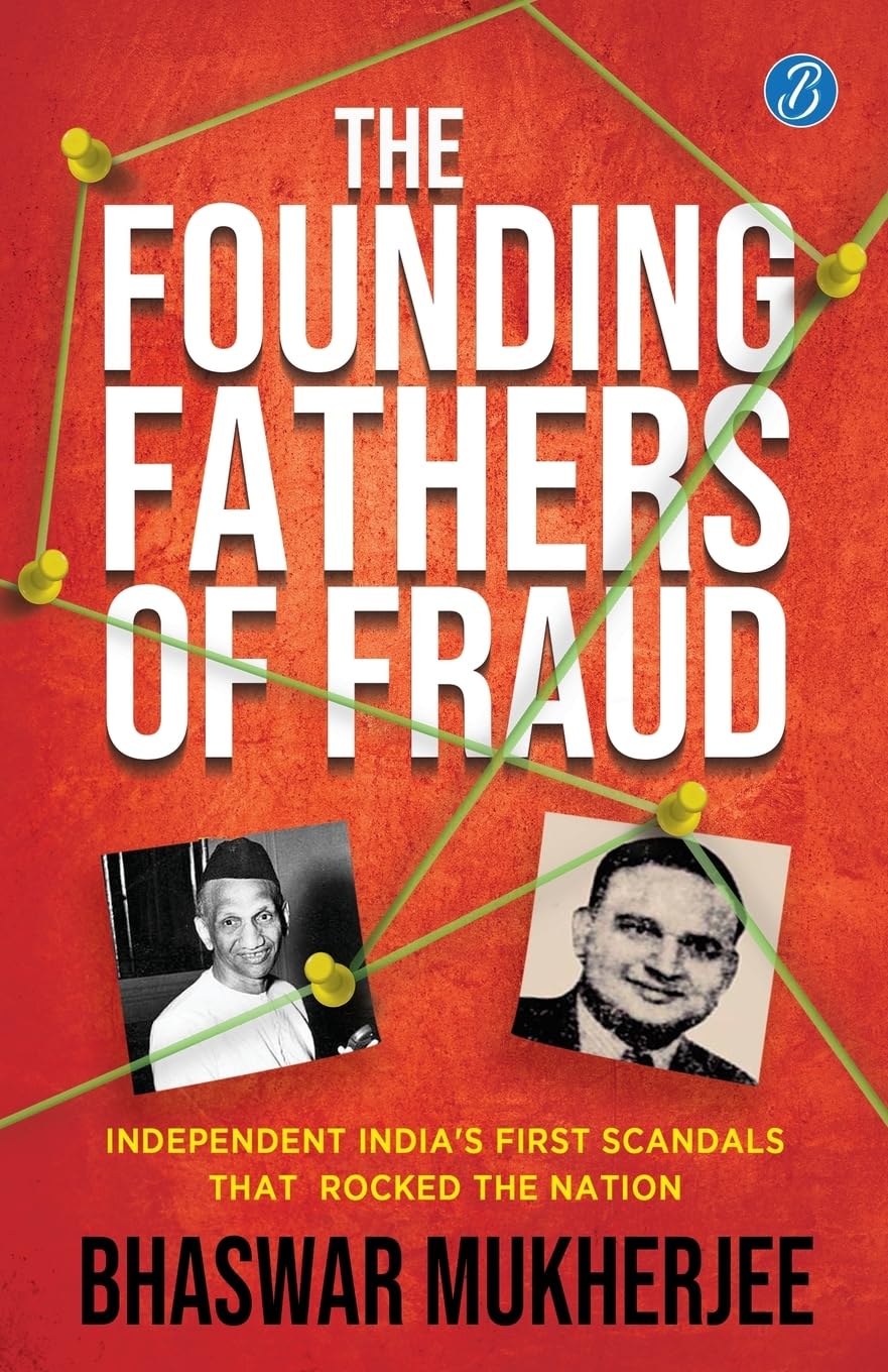 The Founding Fathers of Fraud: Independent Indias First Scandals that Rocked the Nation | The True Crime Account of the Dalmia and Mundhra Scams - Bhaswar Mukherjee