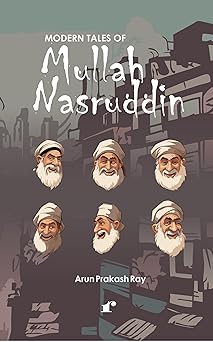 Modern tales of Mullah Nasruddin - Arun Prakash Roy