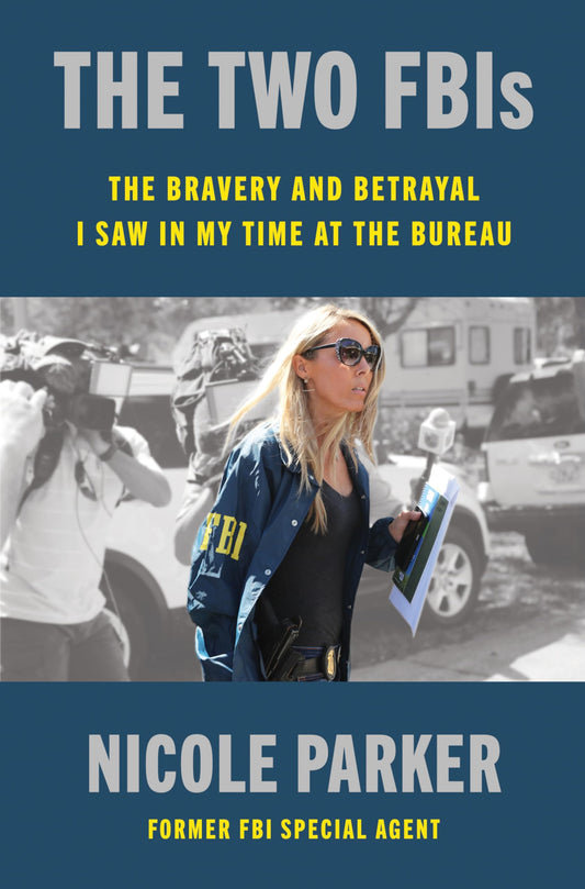 The Two FBIs: The Bravery and Betrayal I Saw in My Time at the Bureau 