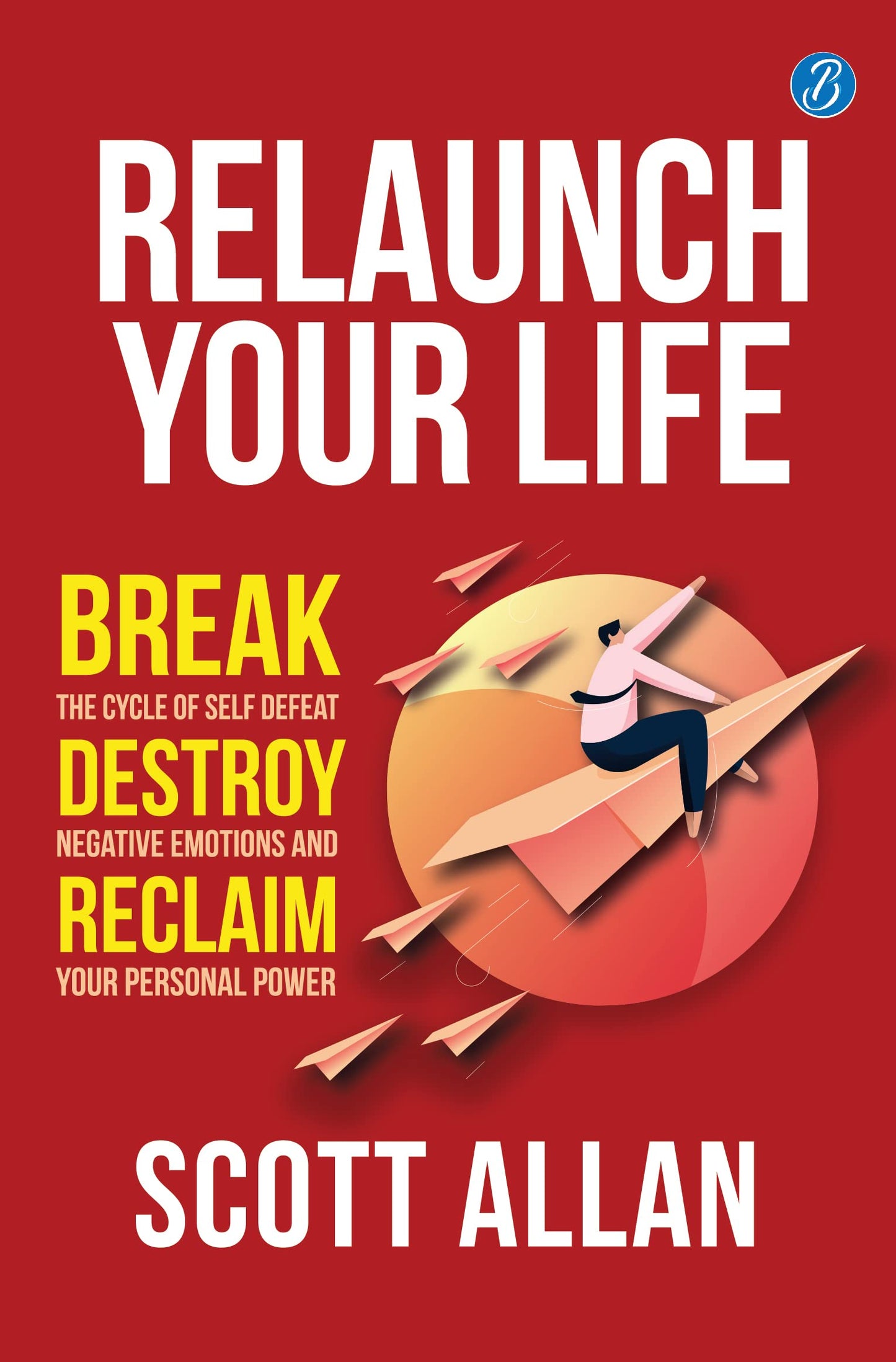 Relaunch Your Life - Scott Allan