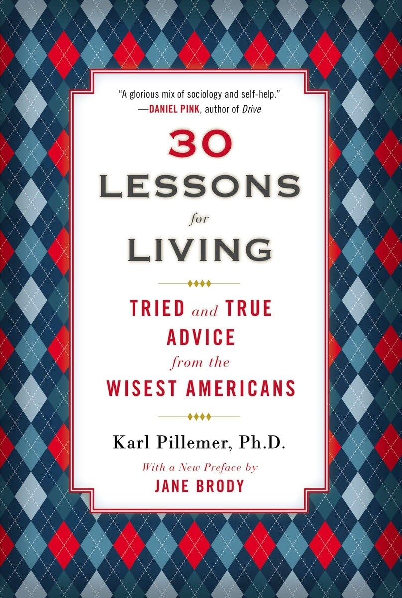 30 Lessons for Living: Tried and True Advice from the Wisest Americans 