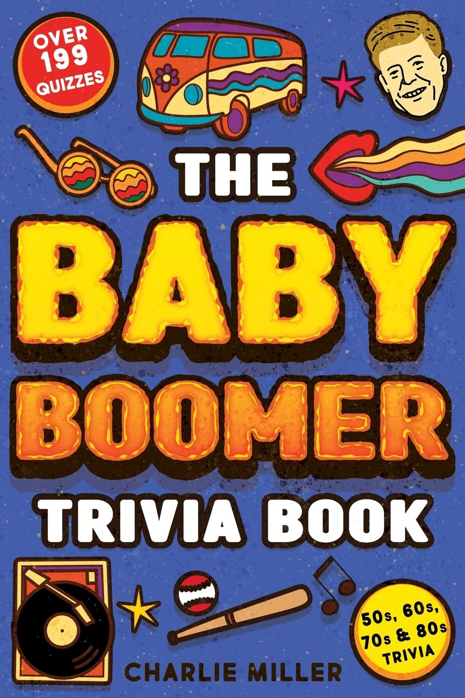 The Baby Boomer Trivia Book: Take A Fun Walk Down Memory Lane With The 1950s, 1960s, 1970s and 1980s Trivia & Quizzes (Movies, TV, Pop Culture, News, Sports and More) 