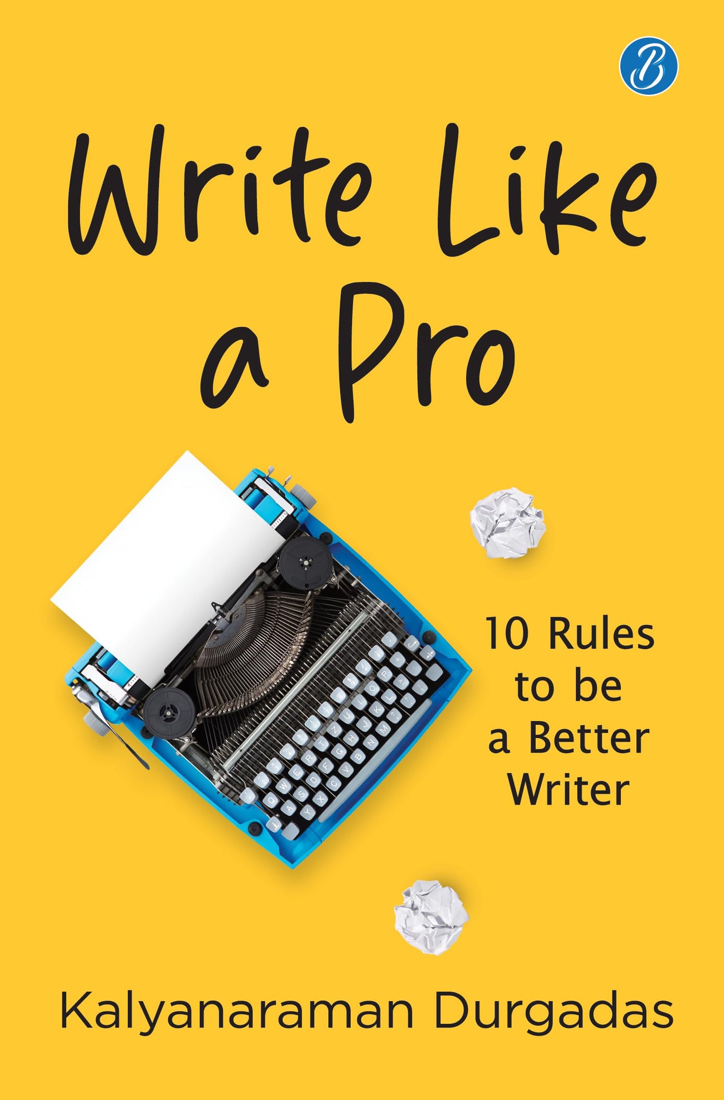 Write Like A Pro: 10 Rules To Be a Better Writer | Tips to Learn the Art of Writing - Kalyanaraman Durgadas