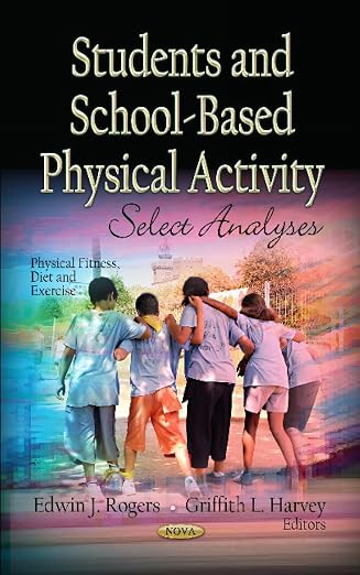 Students and School-Based Physical Activity: Select Analyses by Edwin J. Rogers , Griffith L. Harvey ,